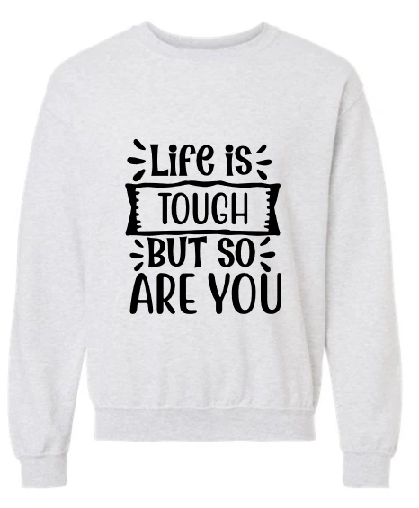 Life is Tough Crewneck