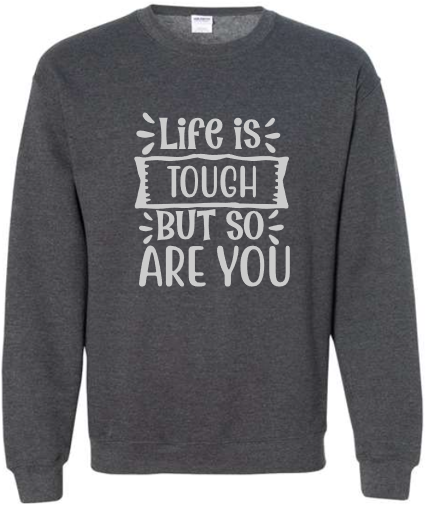 Life is Tough Crewneck